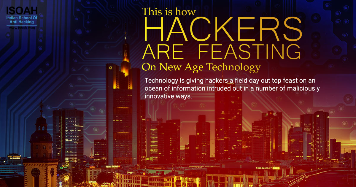 This is how hackers are feasting on new age technology
