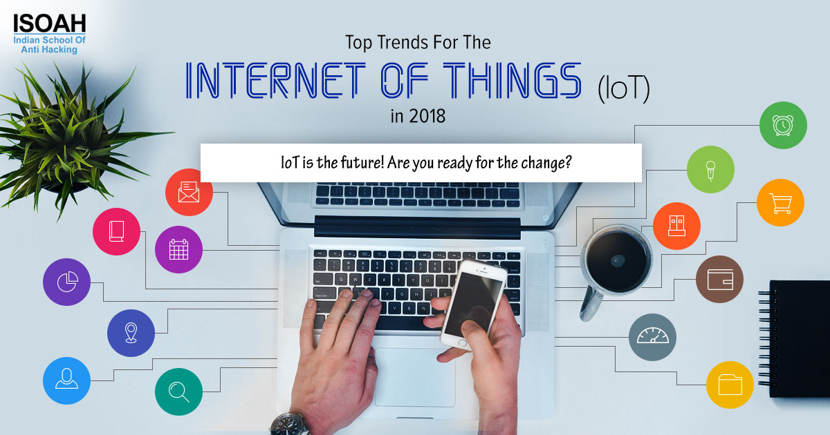 Top trends for the Internet of Things (IoT) in 2018